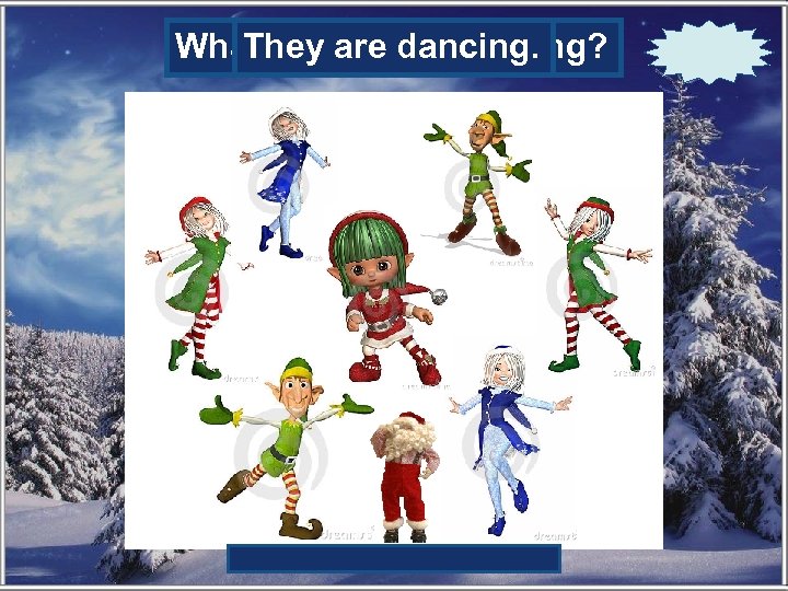 What are the elves doing? They are dancing. 