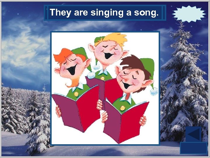 What are the elves doing? They are singing a song. 