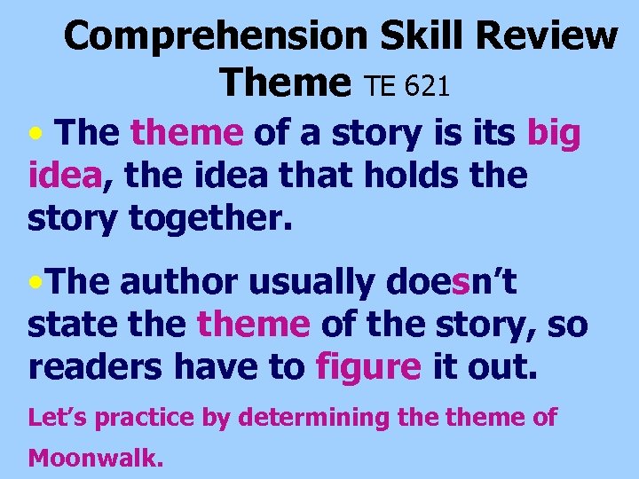 Comprehension Skill Review Theme TE 621 • The theme of a story is its