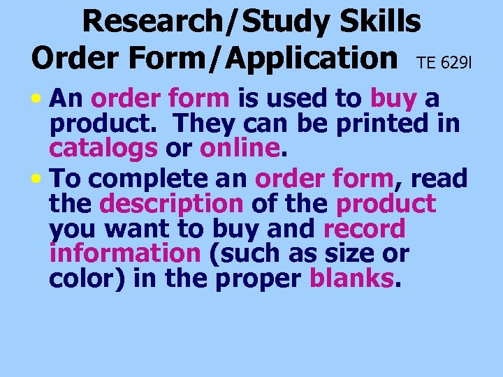 Research/Study Skills Order Form/Application TE 629 l • An order form is used to