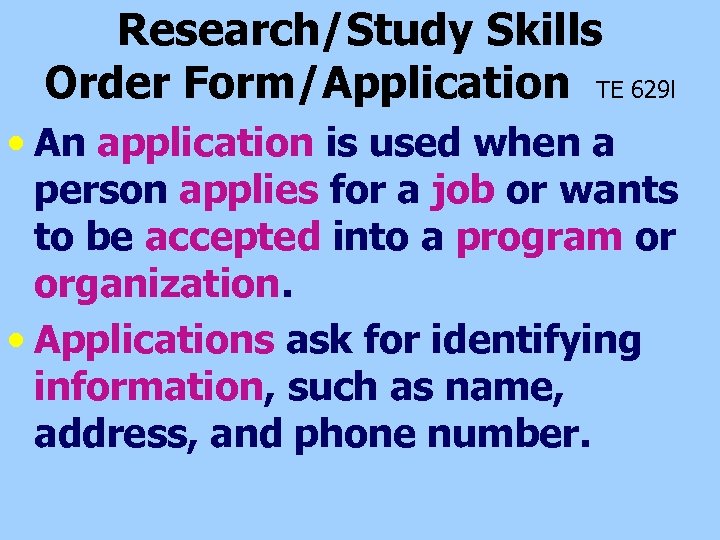 Research/Study Skills Order Form/Application TE 629 l • An application is used when a