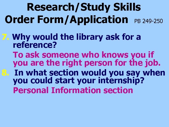 Research/Study Skills Order Form/Application PB 249 -250 7. Why would the library ask for