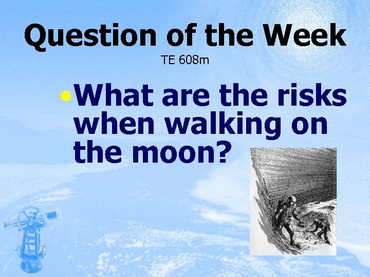 Question of the Week TE 608 m • What are the risks when walking