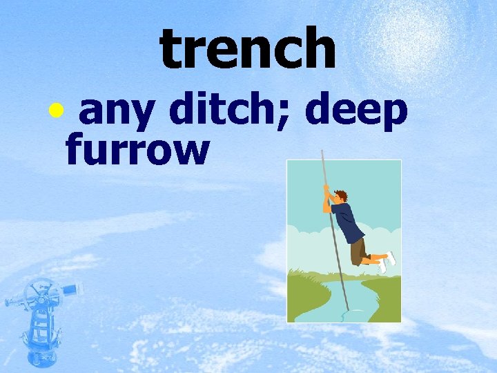 trench • any ditch; deep furrow 