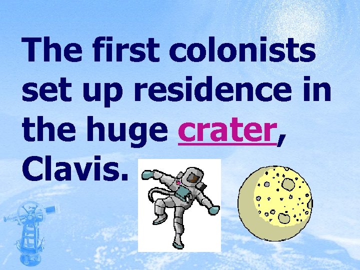 The first colonists set up residence in the huge crater, Clavis. 