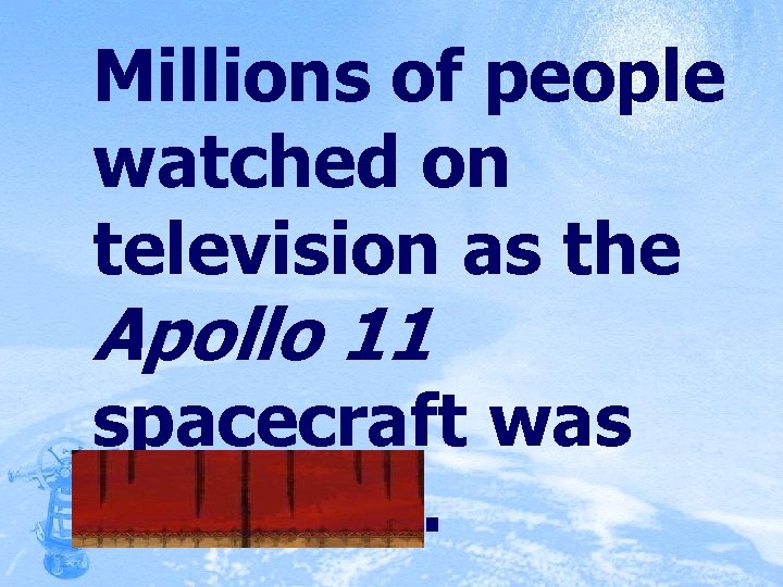 Millions of people watched on television as the Apollo 11 spacecraft was launched. 