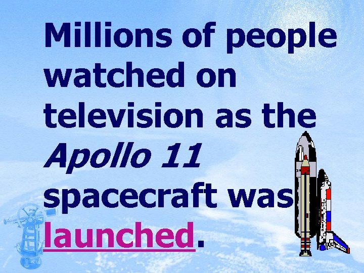 Millions of people watched on television as the Apollo 11 spacecraft was launched. 