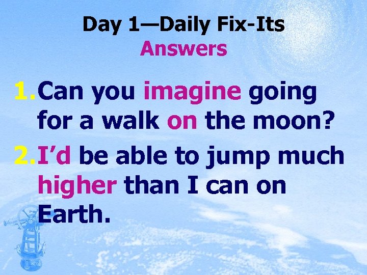 Day 1—Daily Fix-Its Answers 1. Can you imagine going for a walk on the