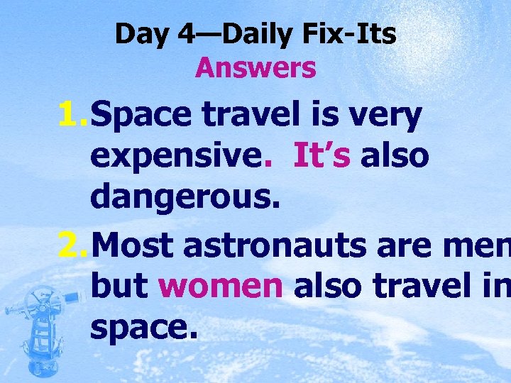 Day 4—Daily Fix-Its Answers 1. Space travel is very expensive. It’s also dangerous. 2.
