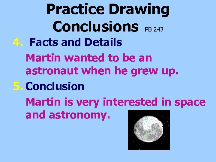 Practice Drawing Conclusions PB 243 4. Facts and Details Martin wanted to be an