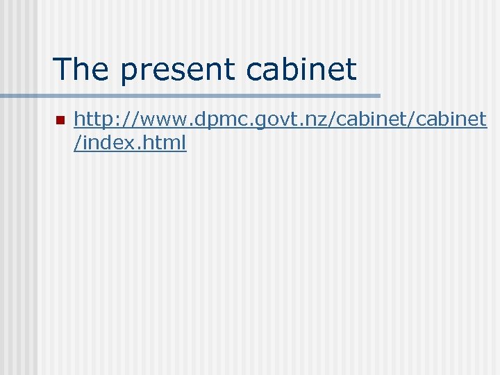 The present cabinet n http: //www. dpmc. govt. nz/cabinet /index. html 