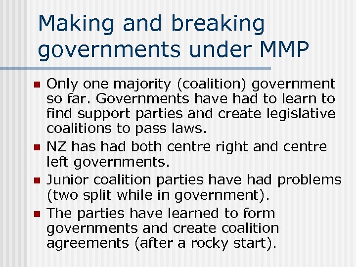 Making and breaking governments under MMP n n Only one majority (coalition) government so