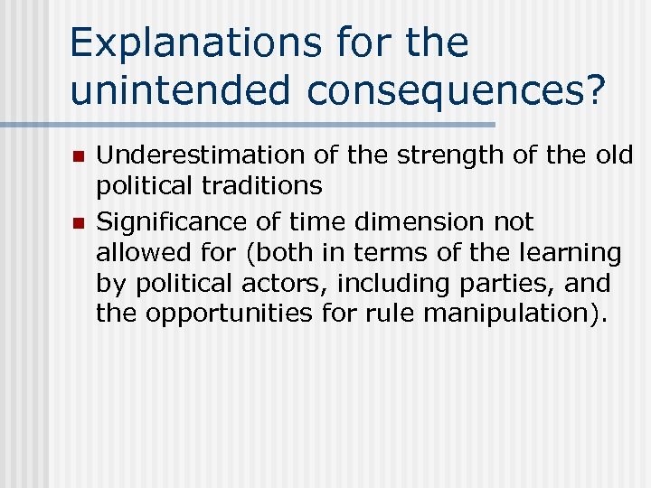 Explanations for the unintended consequences? n n Underestimation of the strength of the old