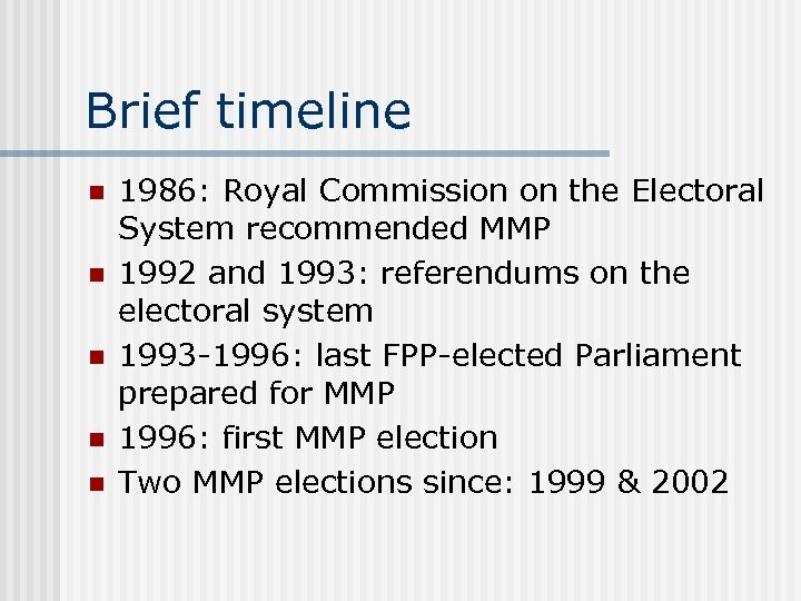 Brief timeline n n n 1986: Royal Commission on the Electoral System recommended MMP