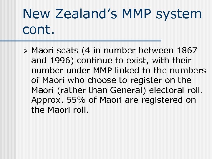 New Zealand’s MMP system cont. Ø Maori seats (4 in number between 1867 and