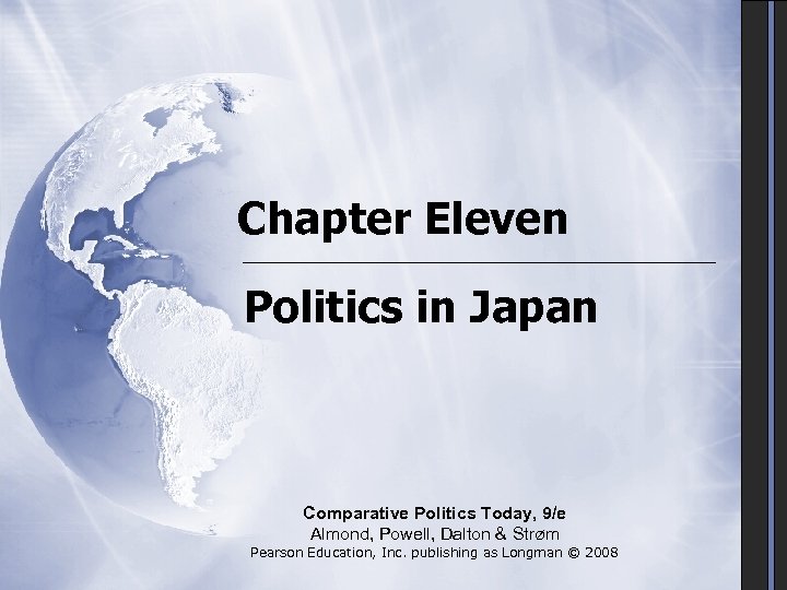 Chapter Eleven Politics in Japan Comparative Politics Today, 9/e Almond, Powell, Dalton & Strøm