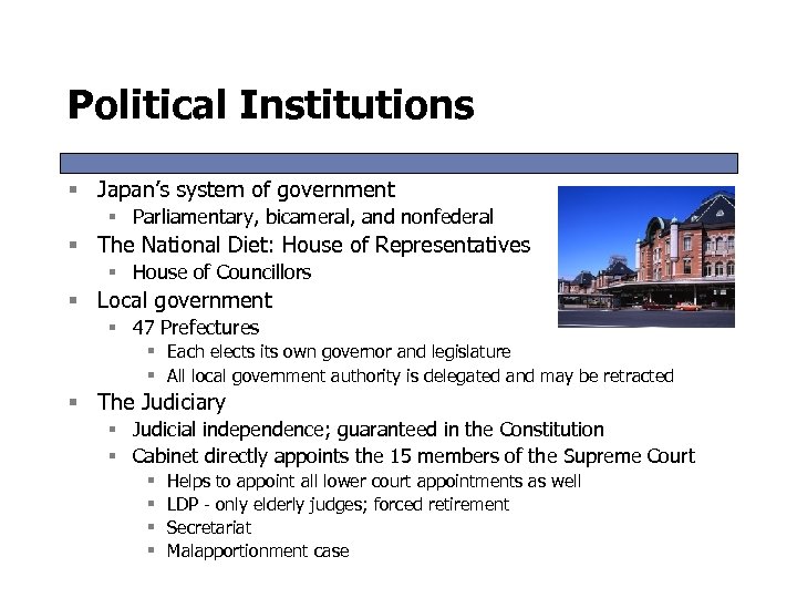 Political Institutions § Japan’s system of government § Parliamentary, bicameral, and nonfederal § The