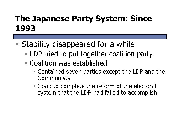 The Japanese Party System: Since 1993 § Stability disappeared for a while § LDP