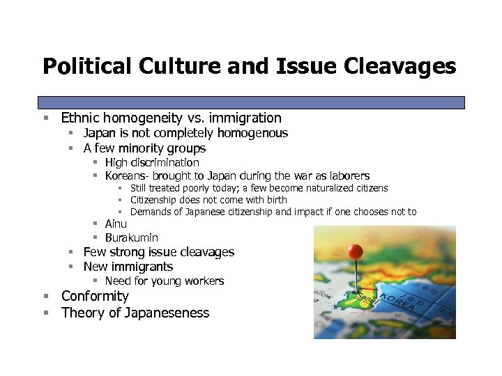 Political Culture and Issue Cleavages § Ethnic homogeneity vs. immigration § Japan is not