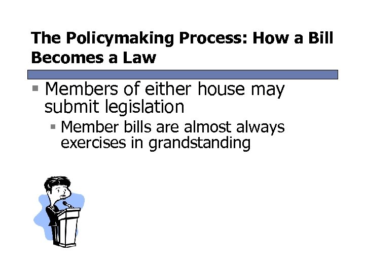 The Policymaking Process: How a Bill Becomes a Law § Members of either house