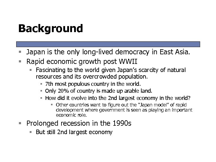 Background § Japan is the only long-lived democracy in East Asia. § Rapid economic