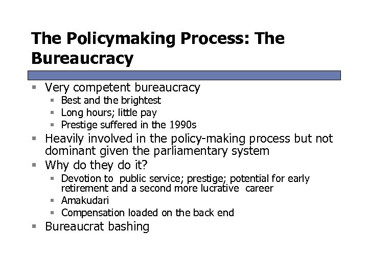 The Policymaking Process: The Bureaucracy § Very competent bureaucracy § Best and the brightest