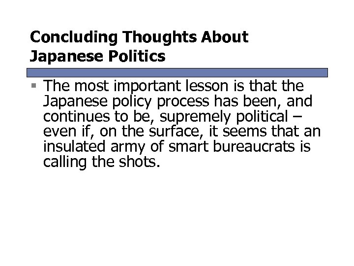 Concluding Thoughts About Japanese Politics § The most important lesson is that the Japanese