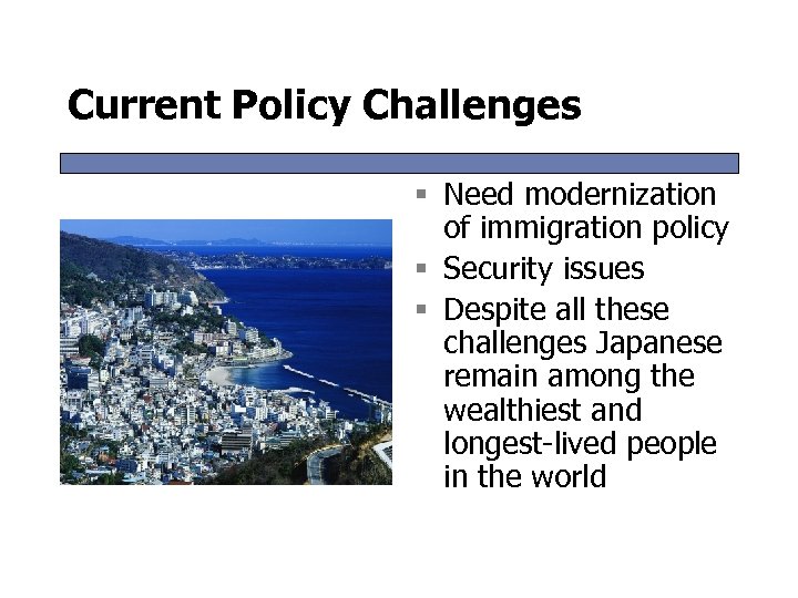 Current Policy Challenges § Need modernization of immigration policy § Security issues § Despite