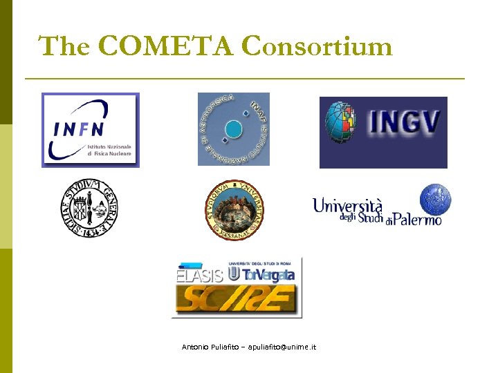The COMETA Consortium Antonio Puliafito – apuliafito@unime. it 