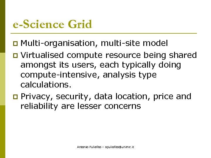 e-Science Grid Multi-organisation, multi-site model p Virtualised compute resource being shared amongst its users,