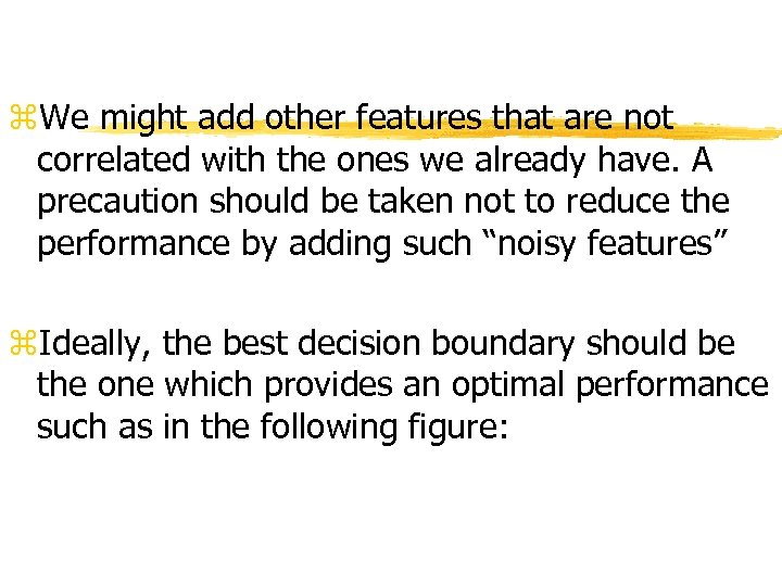 z. We might add other features that are not correlated with the ones we
