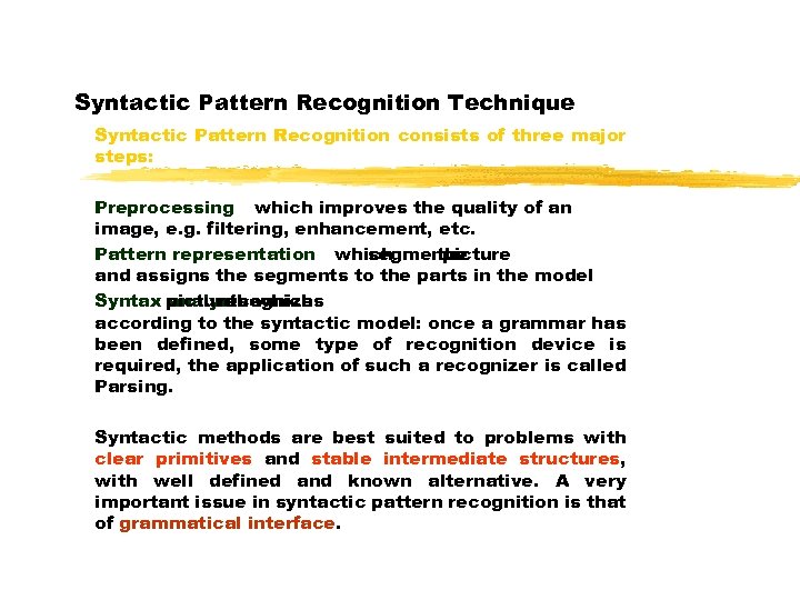 Syntactic Pattern Recognition Technique Syntactic Pattern Recognition consists of three major steps: Preprocessing which