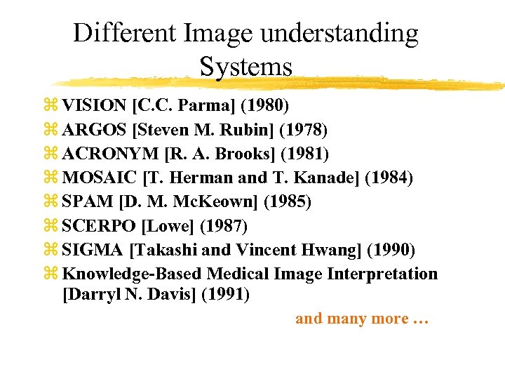 Different Image understanding Systems z VISION [C. C. Parma] (1980) z ARGOS [Steven M.