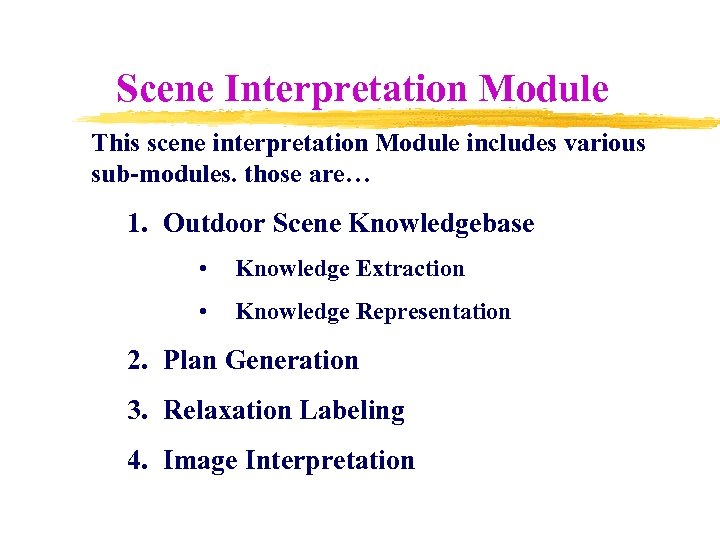 Scene Interpretation Module This scene interpretation Module includes various sub-modules. those are… 1. Outdoor