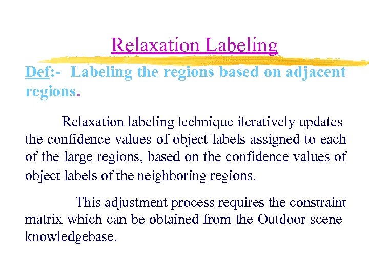  Relaxation Labeling Def: - Labeling the regions based on adjacent regions. Relaxation labeling