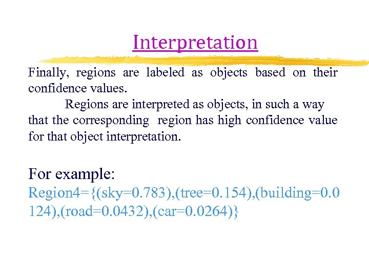 Interpretation Finally, regions are labeled as objects based on their confidence values. Regions are