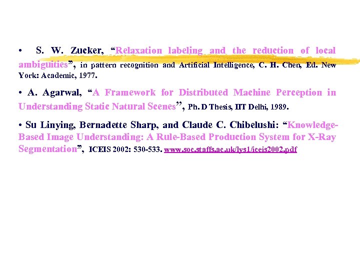  • S. W. Zucker, “Relaxation labeling and the reduction of local ambiguities”, in