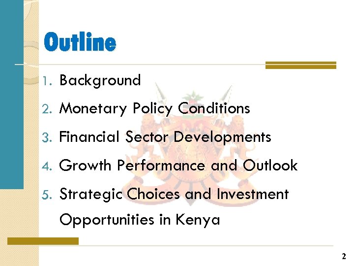 Outline 1. Background 2. Monetary Policy Conditions 3. Financial Sector Developments 4. Growth Performance