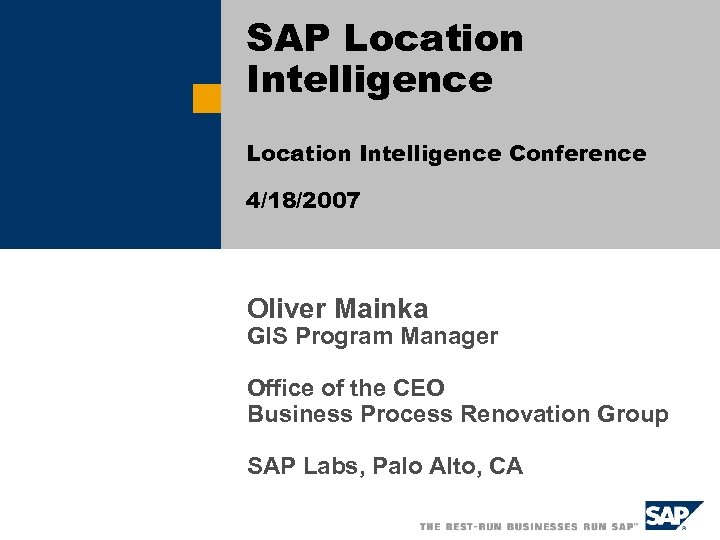 SAP Location Intelligence Conference 4/18/2007 Oliver Mainka GIS Program Manager Office of the CEO
