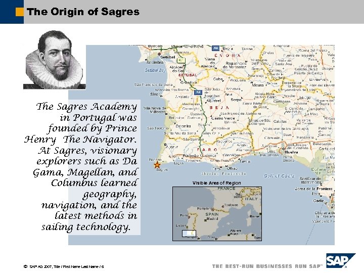 The Origin of Sagres The Sagres Academy in Portugal was founded by Prince Henry