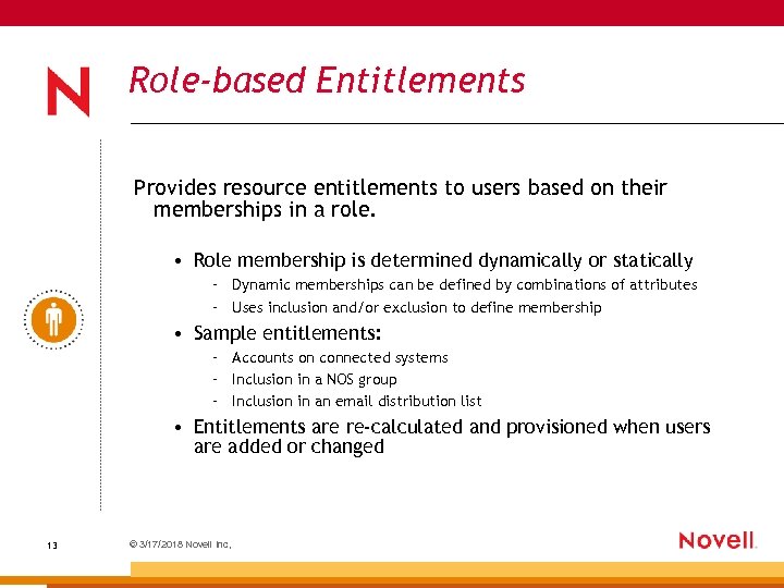 Role-based Entitlements Provides resource entitlements to users based on their memberships in a role.