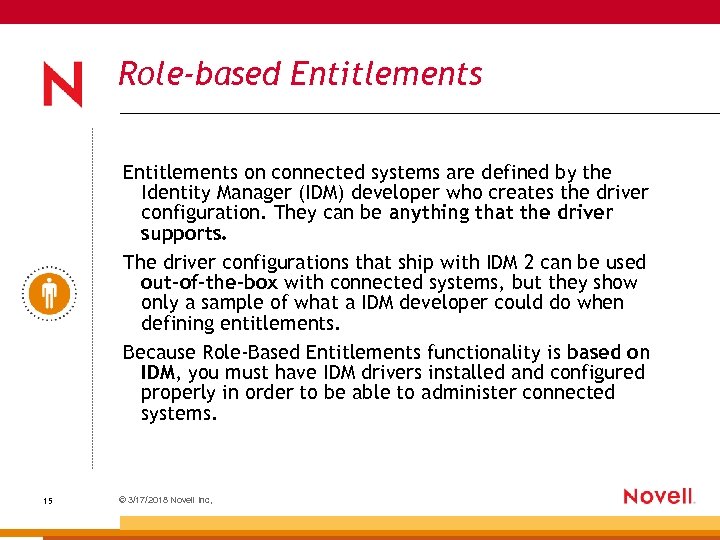 Role-based Entitlements on connected systems are defined by the Identity Manager (IDM) developer who