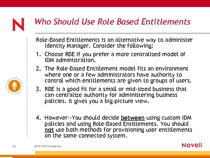 Who Should Use Role Based Entitlements Role-Based Entitlements is an alternative way to administer