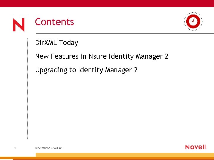 Contents Dir. XML Today New Features in Nsure Identity Manager 2 Upgrading to Identity