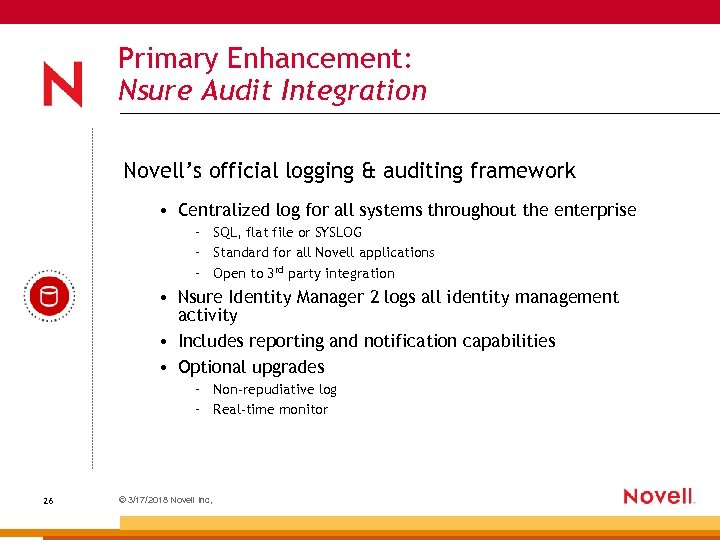 Primary Enhancement: Nsure Audit Integration Novell’s official logging & auditing framework • Centralized log