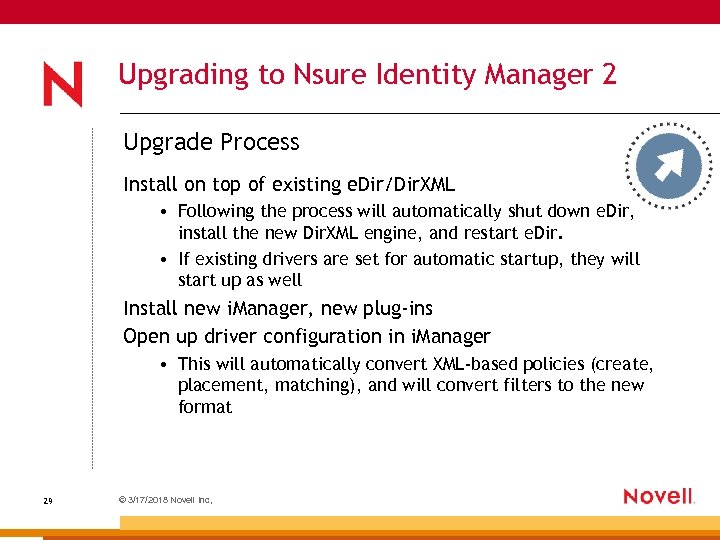 Upgrading to Nsure Identity Manager 2 Upgrade Process Install on top of existing e.