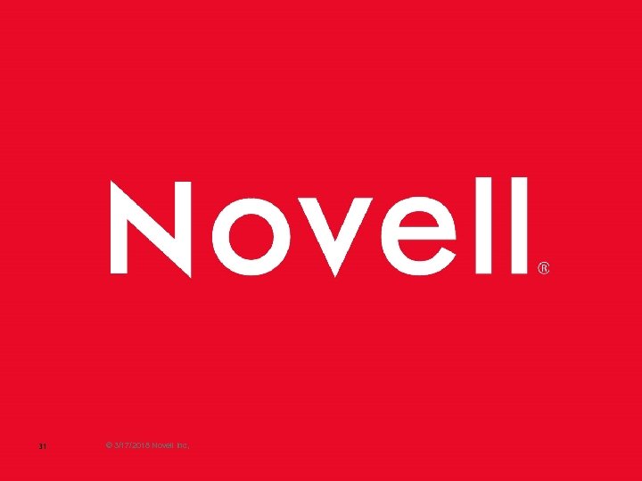 31 © 3/17/2018 Novell Inc, 