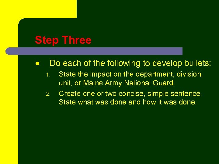 Step Three l Do each of the following to develop bullets: 1. 2. State