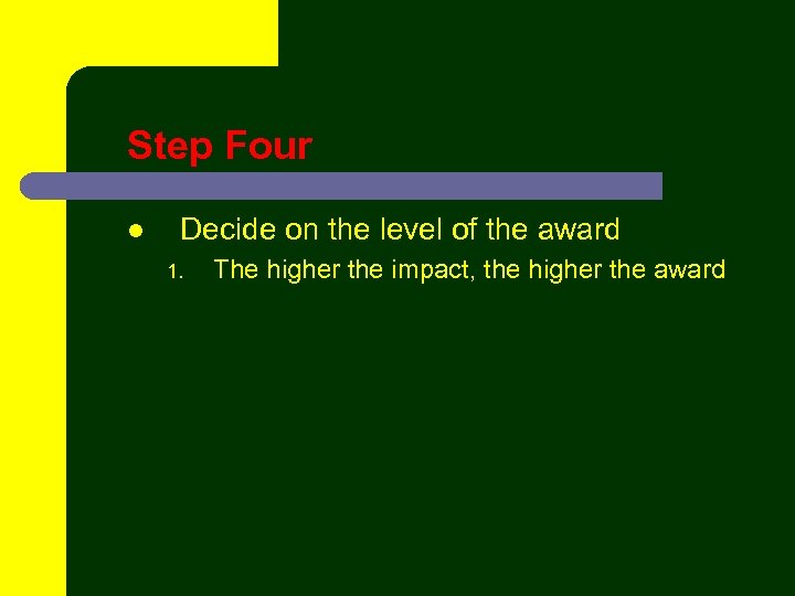 Step Four l Decide on the level of the award 1. The higher the