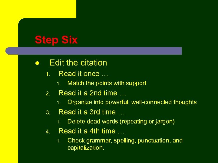 Step Six l Edit the citation 1. Read it once … 1. 2. Read